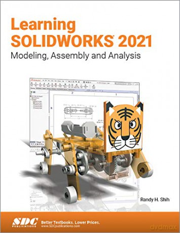 Learning SOLIDWORKS 2021: Modeling, Assembly and Analysis - Randy H. Shih [KSIĄŻKA]