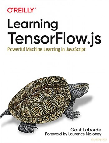 Learning Tensorflow.js: Powerful Machine Learning in JavaScript - Gant Laborde [KSIĄŻKA]