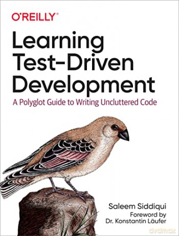 Learning Test-Driven Development: A Polyglot Guide to Writing Uncluttered Code - Saleem Siddiqui [KSIĄŻKA]
