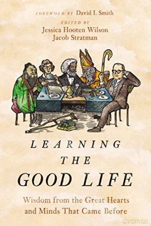 Learning the Good Life: Wisdom from the Great Hearts and Minds that Came Before - Wilson [KSIĄŻKA]