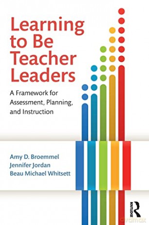 Learning to Be Teacher Leaders: A Framework for Assessment, Planning, and Instruction - Amy D. Broemmel [KSIĄŻKA]