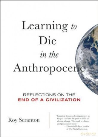 Learning to Die in the Anthropocene: Reflections on the End of a Civilization (City Lights Open Media) - Roy Scranton [KSIĄŻKA]
