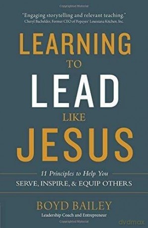 Learning to Lead Like Jesus: 11 Principles to Help You Serve, Inspire, and Equip Others - Boyd Bailey [KSIĄŻKA]