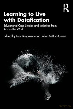 Learning to Live with Datafication: Educational Case Studies and Initiatives from Across the World - Luci Pangrazio [KSIĄŻKA]