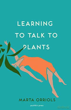Learning to Talk to Plants: Marta Orriols - Marta Orriols [KSIĄŻKA]