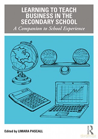 Learning to Teach Business in the Secondary School: A Companion to School Experience (Learning to Teach Subjects in the Secondary School Series) - Limara Pascall [KSIĄŻKA]