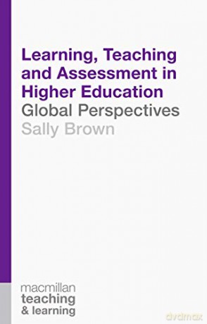 Learning, Teaching and Assessment in Higher Education: Global Perspectives: 8 (Teaching and Learning) - Sally Brown [KSIĄŻKA]