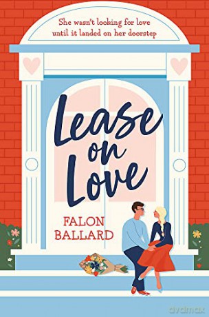 Lease on Love: A warmly funny and delightfully sharp opposites-attract, roommates-to-lovers romance - Falon Ballard [KSIĄŻKA]