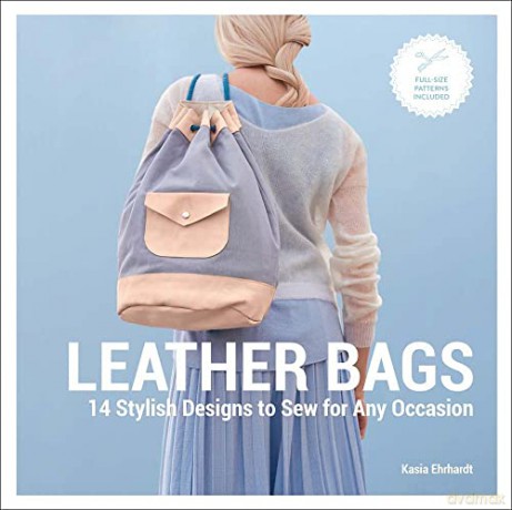 Leather Bags: 14 Stylish Designs to Sew for Any Occasion - Kasia Ehrhardt [KSIĄŻKA]