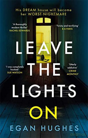 Leave the Lights On: His DREAM house is about to become her worst NIGHTMARE - Egan Hughes [KSIĄŻKA]