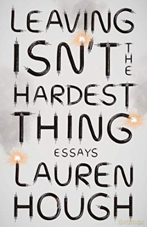 Leaving Isn't the Hardest Thing: Essays - Lauren Hough [KSIĄŻKA]