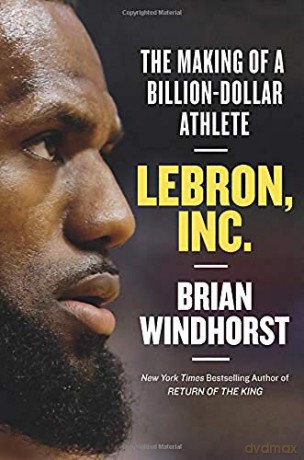 LeBron, Inc.: The Making of a Billion-Dollar Athlete - Brian Windhorst [KSIĄŻKA]