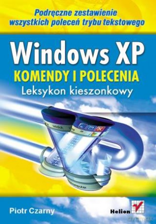 Windows XP. Komendy i polecenia. Leksykon kieszonkowy [KSIĄŻKA]