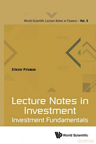 Lecture Notes in Investment: Investment Fundamentals: 5 (World Scientific Lecture Notes In Finance) - Eliezer Prisman [KSIĄŻKA]