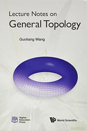 Lecture Notes On General Topology - Guoliang Wang [KSIĄŻKA]