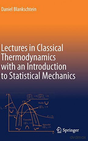 Lectures in Classical Thermodynamics with an Introduction to Statistical Mechanics - Daniel Blankschtein [KSIĄŻKA]