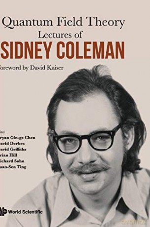 Lectures Of Sidney Coleman On Quantum Field Theory: Foreword By David Kaiser - Sidney Coleman [KSIĄŻKA]