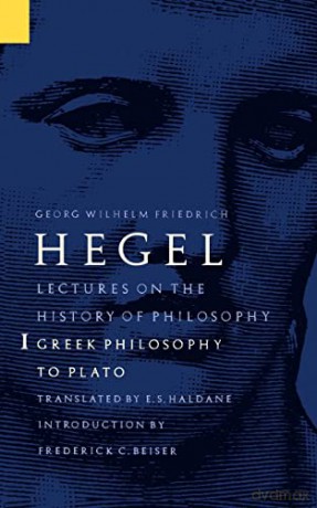 Lectures on the History of Philosophy, Volume 1: Greek Philosophy to Plato: 001 - Georg Wilhelm Friedrich Hegel [KSIĄŻKA]