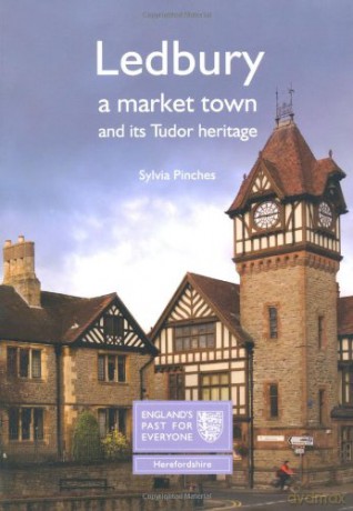 Ledbury: A Market Town and Its Tudor Heritage: England's Past for Everyone - Sylvia Pinches [KSIĄŻKA]