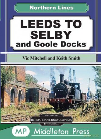 Leeds To Selby: and Goole Docks (Northern Lines) - Vic Mitchell [KSIĄŻKA]