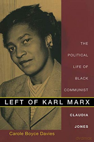 Left of Karl Marx: The Political Life of Black Communist Claudia Jones - Carole Boyce Davies [KSIĄŻKA]