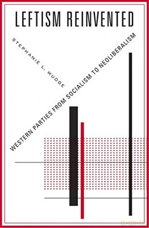 Leftism Reinvented: Western Parties from Socialism to Neoliberalism - Stephanie L. Mudge [KSIĄŻKA]