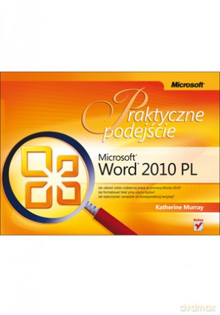 Microsoft Word 2010 PL. Praktyczne podejście [KSIĄŻKA]