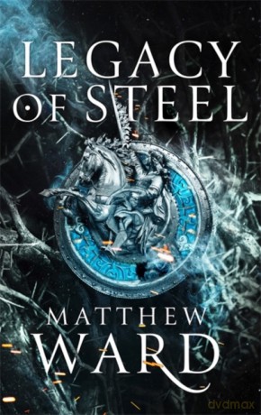 Legacy of Steel: Book Two of the Legacy Trilogy - Matthew Ward [KSIĄŻKA]