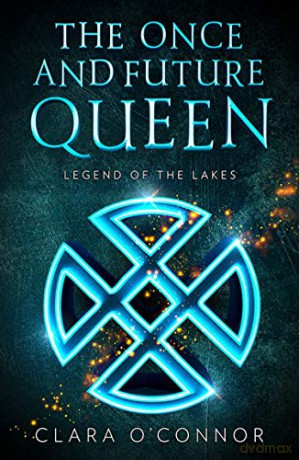 Legend of the Lakes: An epic fantasy adventure romance brimming with secrets and sorcery: Book 3 (The Once and Future Queen) - Clara O'Connor [KSIĄŻKA]