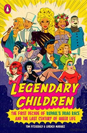 Legendary Children: The First Decade of Rupaul's Drag Race and the Last Century of Queer Life: The First Decade of RuPaul's Drag Race and the First Century of Queer Life - Tom Fitzgerald [KSIĄŻKA]