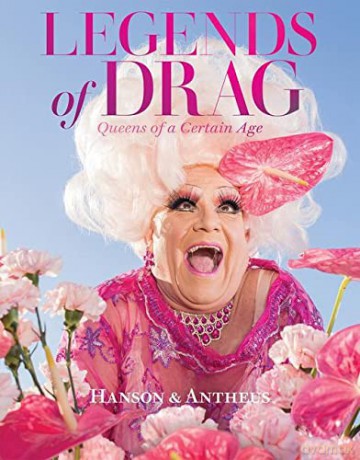 Legends of Drag: Queens of a Certain Age - Harry James Hanson [KSIĄŻKA]