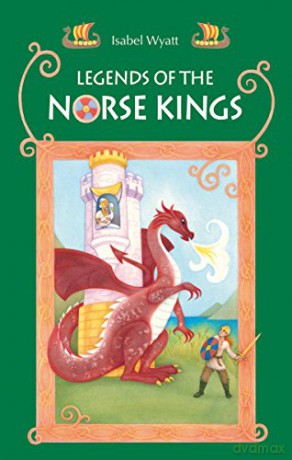 Legends of the Norse Kings: The Saga of King Ragnar Goatskin and The Dream of King Alfdan - Isabel Wyatt [KSIĄŻKA]