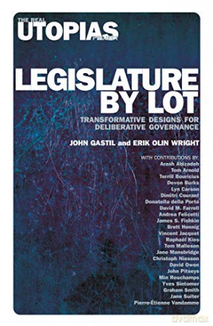 Legislature by Lot: Transformative Designs for Deliberative Governance (Real Utopias Project) - John Gastil [KSIĄŻKA]