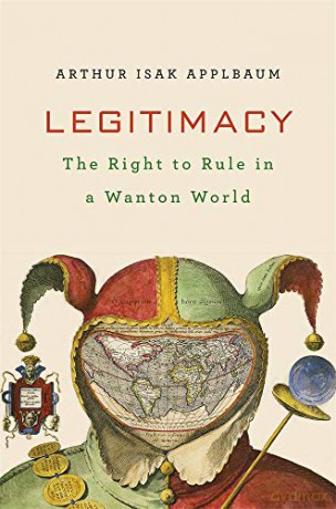 Legitimacy: The Right to Govern in a Wanton World: The Right to Rule in a Wanton World - Arthur Isak Applbaum [KSIĄŻKA]
