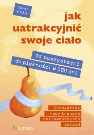 Jak uatrakcyjnić swoje ciało. Od puszystości do piękności w 100 dni [KSIĄŻKA]