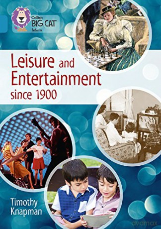 Leisure and Entertainment since 1900: Band 13/Topaz (Collins Big Cat) - Timothy Knapman [KSIĄŻKA]