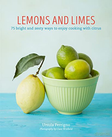 Lemons and Limes: 75 bright and zesty ways to enjoy cooking with citrus - Ursula Ferrigno [KSIĄŻKA]