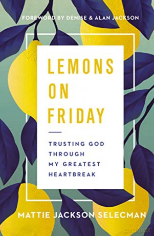 Lemons on Friday: Trusting God Through My Greatest Heartbreak - Mattie Jackson Selecman [KSIĄŻKA]
