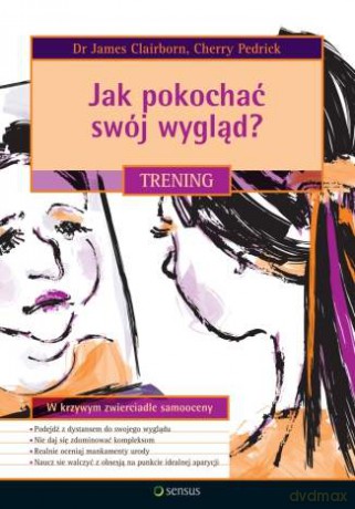 Jak pokochać swój wygląd? Trening [KSIĄŻKA]