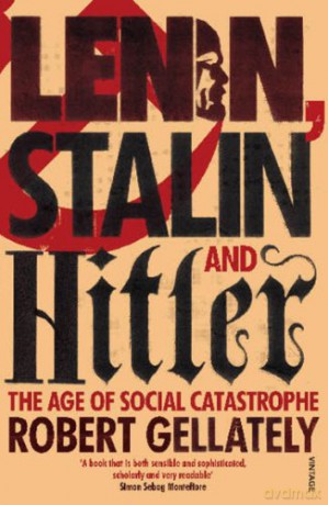 Lenin, Stalin and Hitler: The Age of Social Catastrophe - Robert Gellately [KSIĄŻKA]
