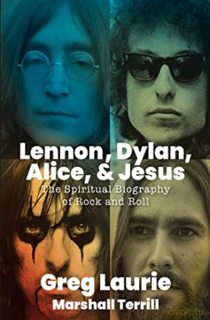 Lennon, Dylan, Alice, and Jesus: The Spiritual Biography of Rock and Roll - Greg Laurie [KSIĄŻKA]