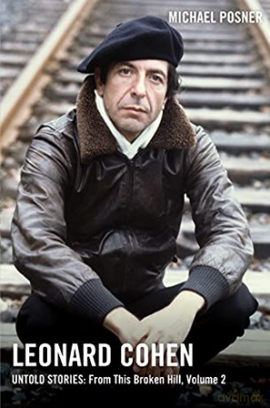 Leonard Cohen, Untold Stories: From This Broken Hill, Volume 2 (Volume 2) (Leonard Cohen, Untold Stories series) - Michael Posner [KSIĄŻKA]