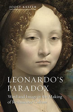 Leonardo's Paradox: Word and Image in the Making of Renaissance Culture - Joost M. Keizer [KSIĄŻKA]