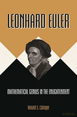 Leonhard Euler: Mathematical Genius in the Enlightenment - Ronald S. Calinger [KSIĄŻKA]
