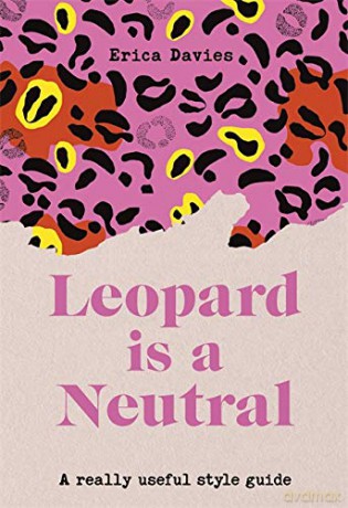 Leopard is a Neutral: A Really Useful Style Guide - Erica Davies [KSIĄŻKA]