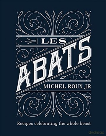 Les Abats: Recipes celebrating the whole beast - Michel Roux Jr. [KSIĄŻKA]