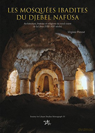 Les mosquées ibadites du djebel Nafusa: Architecture, histoire et religions du nort-ouest de la Libye (VIIe-XIIIe siecle): 10 (Society for Libyan Studies Monograph) - Virginie Prevost [KSIĄŻKA]
