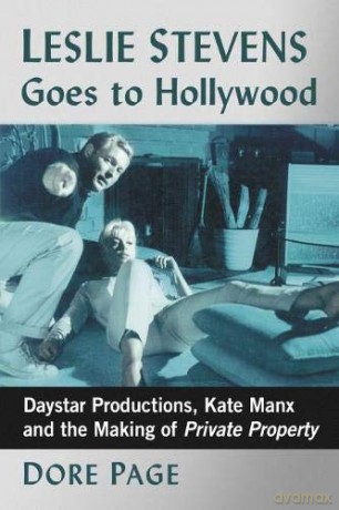 Leslie Stevens Goes to Hollywood: Daystar Productions, Kate Manx and the Making of Private Property - Dore Page [KSIĄŻKA]