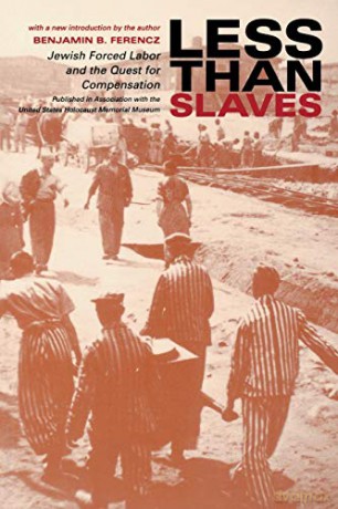 Less Than Slaves: Jewish Forced Labor and the Quest for Compensation - Benjamin Ferencz [KSIĄŻKA]