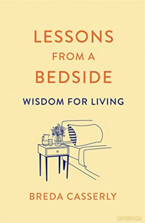 Lessons from a Bedside: Wisdom For Living - Breda Casserly [KSIĄŻKA]